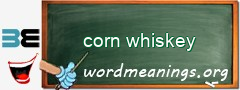 WordMeaning blackboard for corn whiskey